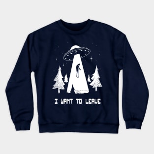 I want to leave Crewneck Sweatshirt